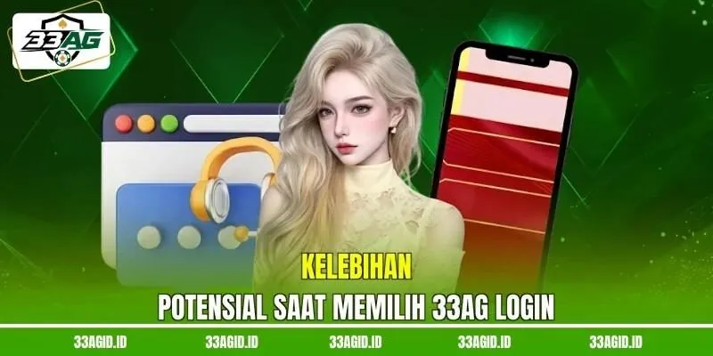 Kelebihan potensial saat memilih 33AG login Kelebihan potensial saat memilih 33AG login